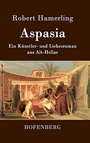 9783843074438: Aspasia: Ein Knstler- und Liebesroman aus Alt-Hellas