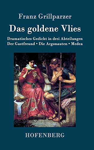 9783843075084: Das goldene Vlies: Dramatisches Gedicht in drei Abteilungen Der Gastfreund. Die Argonauten. Medea.