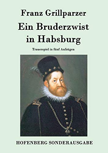 Beispielbild fr Ein Bruderzwist in Habsburg. Trauerspiel in fnf Aufzgen. zum Verkauf von Antiquariat Hans Hammerstein OHG