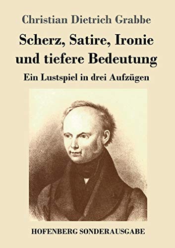 9783843076494: Scherz, Satire, Ironie und tiefere Bedeutung: Ein Lustspiel in drei Aufzgen