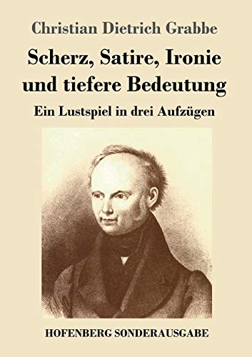 9783843076494: Scherz, Satire, Ironie und tiefere Bedeutung: Ein Lustspiel in drei Aufzgen (German Edition)