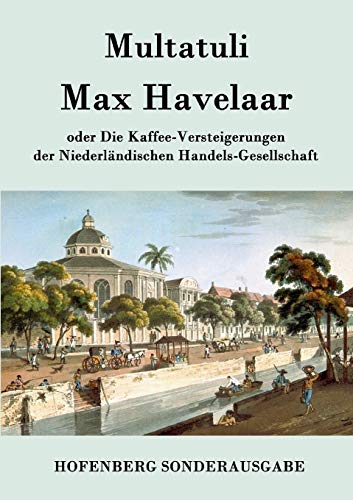 Max Havelaar : oder Die Kaffee-Versteigerungen der Niederländischen Handels-Gesellschaft - Multatuli