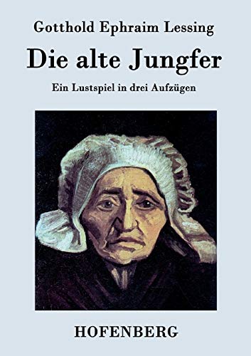 9783843076791: Die alte Jungfer: Ein Lustspiel in drei Aufzgen