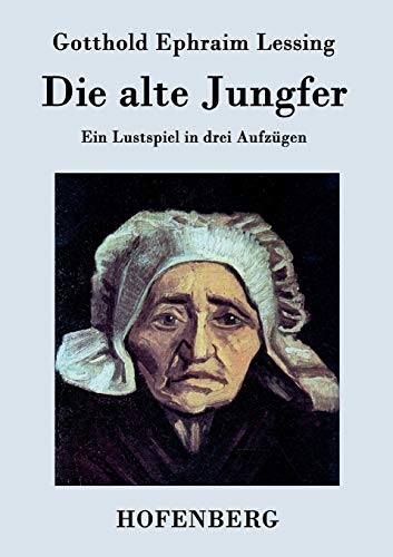9783843076791: Die alte Jungfer: Ein Lustspiel in drei Aufzgen (German Edition)