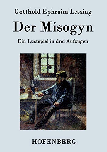 Imagen de archivo de Der Misogyn:Ein Lustspiel in drei Aufzugen a la venta por Chiron Media
