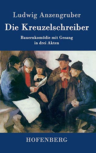 9783843078474: Die Kreuzelschreiber: Bauernkomdie mit Gesang in drei Akten