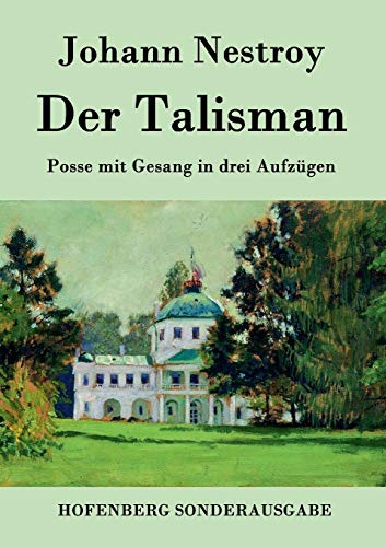 Stock image for Der Talisman: Posse mit Gesang in drei Aufzgen (German Edition) for sale by Lucky's Textbooks