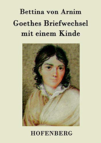 9783843079303: Goethes Briefwechsel mit einem Kinde: Seinem Denkmal