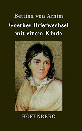 9783843079310: Goethes Briefwechsel mit einem Kinde: Seinem Denkmal
