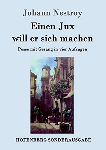 Beispielbild fr Einen Jux will er sich machen: Posse mit Gesang in vier Aufzgen (German Edition) zum Verkauf von Lucky's Textbooks