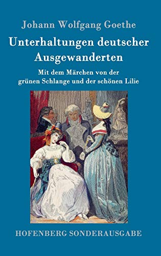 9783843090421: Unterhaltungen deutscher Ausgewanderten: Mit dem Mrchen von der grnen Schlange und der schnen Lilie