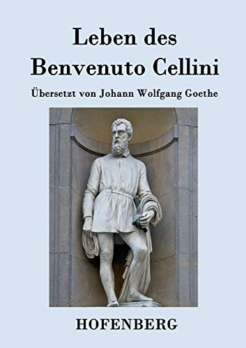 Beispielbild fr Leben des Benvenuto Cellini, florentinischen Goldschmieds und Bildhauers: Von ihm selbst geschrieben zum Verkauf von Studibuch