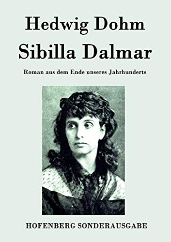 Sibilla Dalmar : Roman aus dem Ende unseres Jahrhunderts - Hedwig Dohm