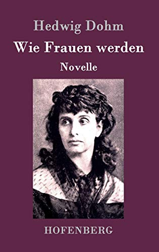 Wie Frauen werden - Dohm, Hedwig