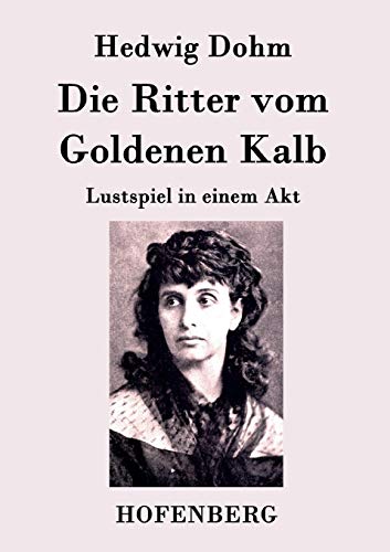 Stock image for Die Ritter vom Goldenen Kalb: Lustspiel in einem Akt (German Edition) for sale by Lucky's Textbooks