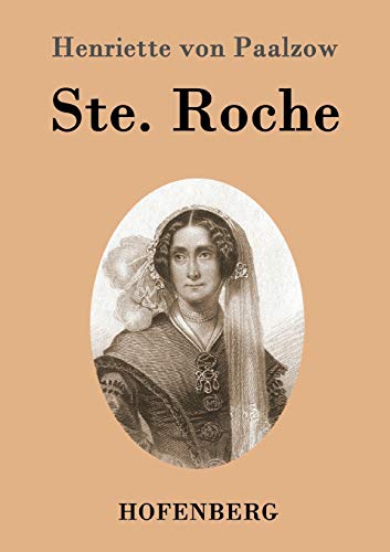 Ste. Roche: Von der Verfasserin von Godwie-Castle (German Edition) - Henriette Von Paalzow