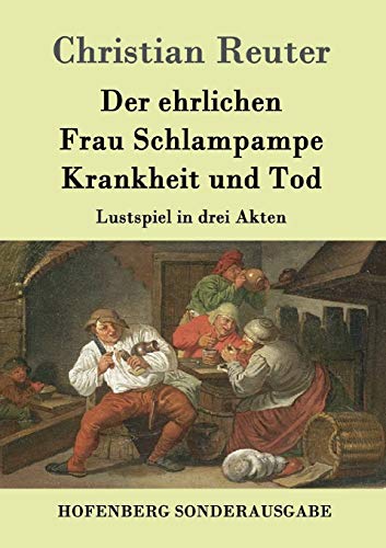 Stock image for Der ehrlichen Frau Schlampampe Krankheit und Tod: Lustspiel in drei Akten (German Edition) for sale by Lucky's Textbooks