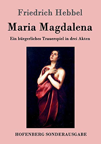 9783843099004: Maria Magdalena: Ein brgerliches Trauerspiel in drei Akten