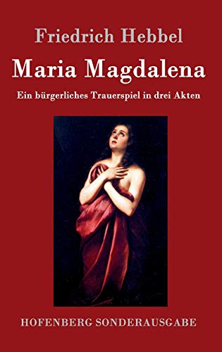 9783843099011: Maria Magdalena: Ein brgerliches Trauerspiel in drei Akten