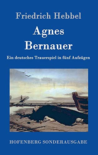 9783843099110: Agnes Bernauer: Ein deutsches Trauerspiel in fnf Aufzgen