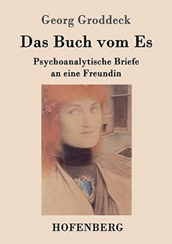 Das Buch vom Es:Psychoanalytische Briefe an eine Freundin - Georg Groddeck