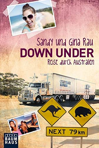 Down Under: Reise durch Australien : Reise durch Australien - Sandy Rau, Gina Rau