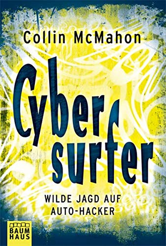 Cybersurfer: Wilde Jagd auf Auto-Hacker - McMahon, Collin und Jens Rotzsche