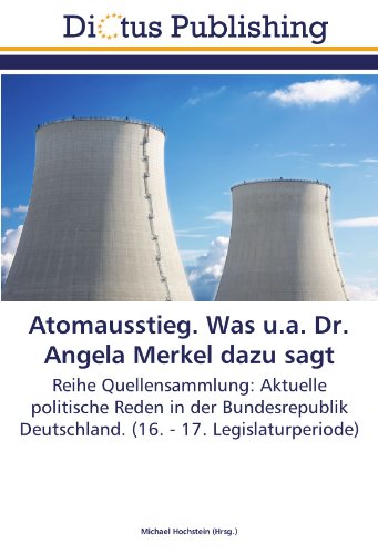 9783843337786: Atomausstieg. Was u.a. Dr. Angela Merkel dazu sagt: Reihe Quellensammlung: Aktuelle politische Reden in der Bundesrepublik Deutschland. (16. - 17. Legislaturperiode)