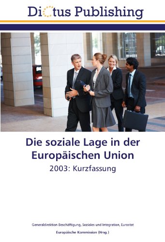 Die soziale Lage in der EuropÃ¤ischen Union: 2003: Kurzfassung (9783843339278) by Generaldirektion BeschÃ¤ftigung, Soziales Und Integration, .; Eurostat, .