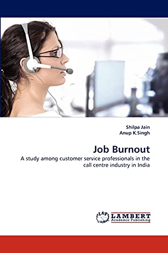 Imagen de archivo de Job Burnout: A study among customer service professionals in the call centre industry in India a la venta por Lucky's Textbooks