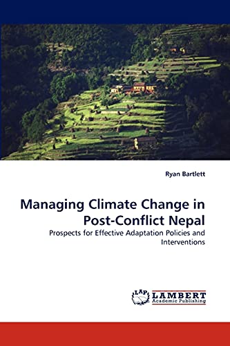 Stock image for Managing Climate Change in Post-Conflict Nepal: Prospects for Effective Adaptation Policies and Interventions for sale by Lucky's Textbooks