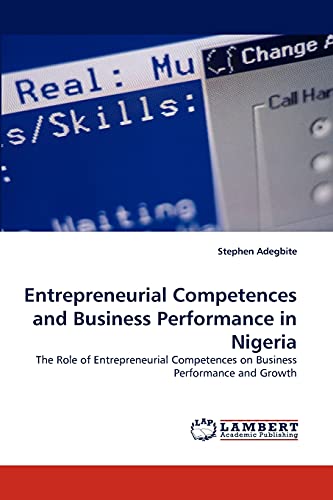 Imagen de archivo de Entrepreneurial Competences and Business Performance in Nigeria: The Role of Entrepreneurial Competences on Business Performance and Growth a la venta por Lucky's Textbooks