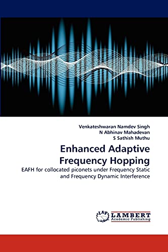 9783843350853: Enhanced Adaptive Frequency Hopping: EAFH for collocated piconets under Frequency Static and Frequency Dynamic Interference
