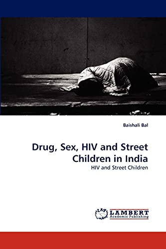 9783843351058: Drug, Sex, HIV and Street Children in India: HIV and Street Children