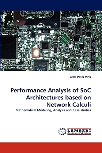 Stock image for Performance Analysis of Soc Architectures Based on Network Calculi for sale by Ria Christie Collections