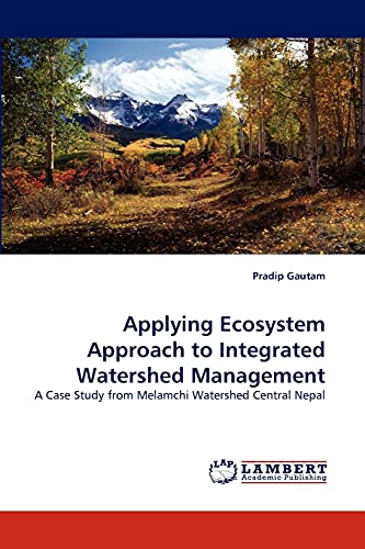 Imagen de archivo de Applying Ecosystem Approach to Integrated Watershed Management: A Case Study from Melamchi Watershed Central Nepal a la venta por Lucky's Textbooks