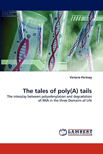 Beispielbild fr The tales of poly(A) tails: The interplay between polyadenylation and degradation of RNA in the three Domains of Life zum Verkauf von Lucky's Textbooks