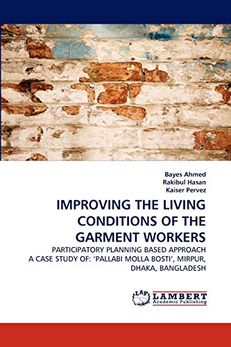 9783843351522: IMPROVING THE LIVING CONDITIONS OF THE GARMENT WORKERS: PARTICIPATORY PLANNING BASED APPROACH A CASE STUDY OF: ?PALLABI MOLLA BOSTI', MIRPUR, DHAKA, BANGLADESH