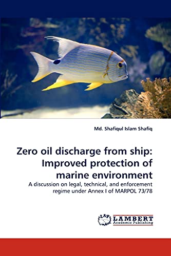 Stock image for Zero oil discharge from ship: Improved protection of marine environment: A discussion on legal, technical, and enforcement regime under Annex I of MARPOL 73/78 for sale by Lucky's Textbooks