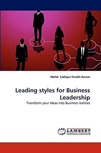 Stock image for Leading styles for Business Leadership: Transform your Ideas into Business realities for sale by Lucky's Textbooks