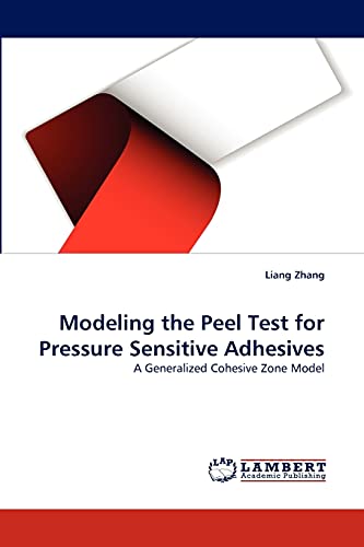 Modeling the Peel Test for Pressure Sensitive Adhesives: A Generalized Cohesive Zone Model (9783843352871) by Zhang, Liang