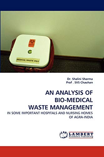 Imagen de archivo de AN ANALYSIS OF BIO-MEDICAL WASTE MANAGEMENT: IN SOME IMPORTANT HOSPITALS AND NURSING HOMES OF AGRA-INDIA a la venta por Lucky's Textbooks