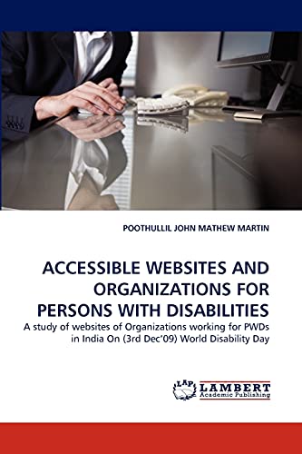 Stock image for ACCESSIBLE WEBSITES AND ORGANIZATIONS FOR PERSONS WITH DISABILITIES: A study of websites of Organizations working for PWDs in India On (3rd Dec'09) World Disability Day for sale by Lucky's Textbooks