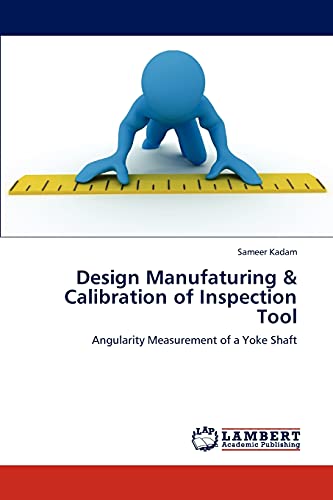 Stock image for Design Manufaturing & Calibration of Inspection Tool: Angularity Measurement of a Yoke Shaft for sale by Lucky's Textbooks