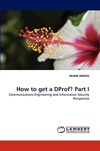 How to get a DProf? Part I: Communications Engineering and Information Security Perspective (9783843353854) by AHMED, MUNIR