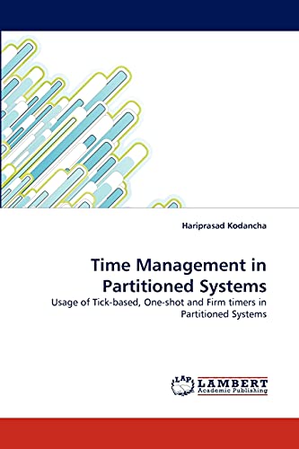 Imagen de archivo de Time Management in Partitioned Systems: Usage of Tick-based, One-shot and Firm timers in Partitioned Systems a la venta por Lucky's Textbooks