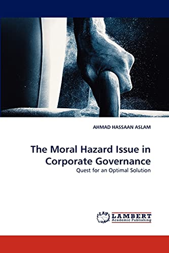 Stock image for The Moral Hazard Issue in Corporate Governance: Quest for an Optimal Solution for sale by Lucky's Textbooks