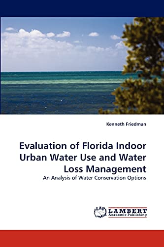 Evaluation of Florida Indoor Urban Water Use and Water Loss Management: An Analysis of Water Conservation Options (9783843354608) by Friedman, Kenneth