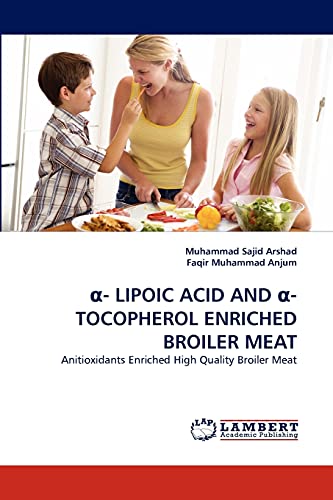 Stock image for LIPOIC ACID AND ?-TOCOPHEROL ENRICHED BROILER MEAT: Anitioxidants Enriched High Quality Broiler Meat for sale by Lucky's Textbooks