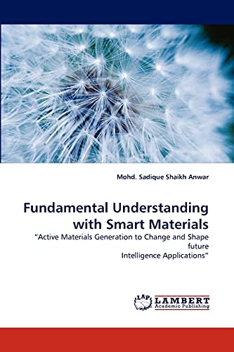 Stock image for Fundamental Understanding with Smart Materials: ?Active Materials Generation to Change and Shape future Intelligence Applications? for sale by Lucky's Textbooks
